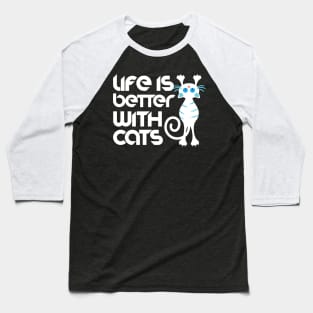 Life Is Better With Cats Baseball T-Shirt